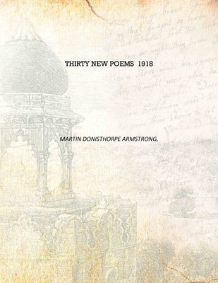 Thirty new poems 1918 [Hardcover](English, Hardcover, Martin Donisthorpe Armstrong,)