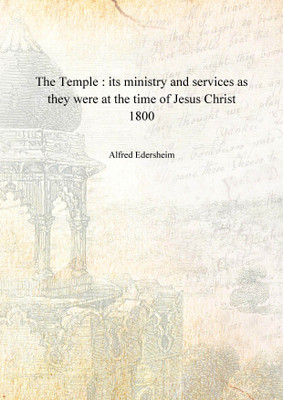 The Temple : its ministry and services as they were at the time of Jesus Christ 1800 [Hardcover](English, Hardcover, Alfred Edersheim)