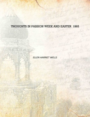 Thoughts in Passion Week and Easter 1865 [Hardcover](English, Hardcover, Ellen Harriet Wells)