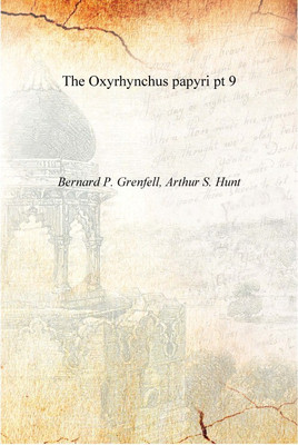 The Oxyrhynchus papyri Volume pt 9 [Hardcover](English, Hardcover, Bernard P. Grenfell, Arthur S. Hunt)