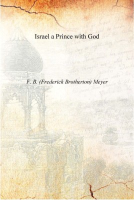 Israel a Prince with God [Hardcover](English, Hardcover, F. B. (Frederick Brotherton) Meyer)