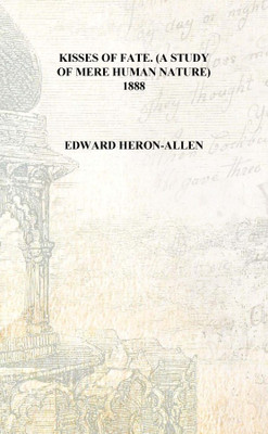 Kisses of fate. (A study of mere human nature) 1888 [Hardcover](English, Hardcover, Edward Heron-Allen)