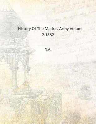 History Of The Madras Army Volume 2 1882 [Hardcover](English, Hardcover, N.A.)