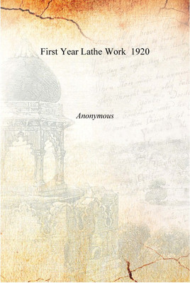 First Year Lathe Work 1920 [Hardcover](English, Hardcover, Anonymous)