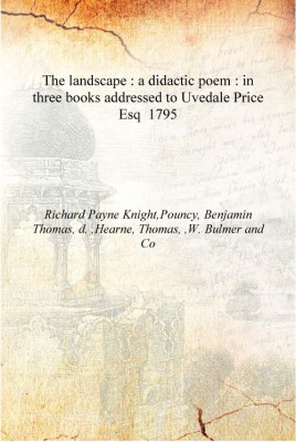 The landscape : a didactic poem : in three books addressed to Uvedale Price Esq 1795 [Hardcover](English, Hardcover, Co, Richard Payne Knight,Pouncy, Benjamin Thomas, d. ,Hearne, Thomas, ,W. Bulmer)