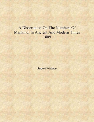 A dissertation on the numbers of mankind, in ancient and modern times 1809 [Hardcover](English, Hardcover, Robert Wallace)