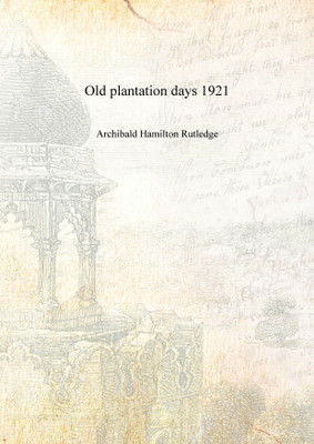 Old plantation days 1921 [Hardcover](English, Hardcover, Archibald Hamilton Rutledge)