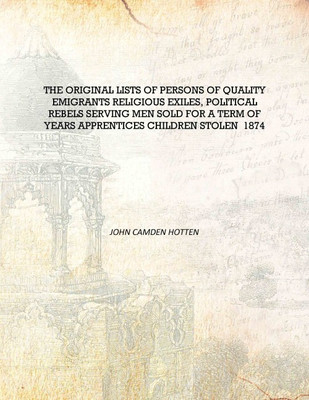 The original lists of persons of quality emigrants religious exiles, political rebels serving men sold for a term of years appre(English, Hardcover, John Camden Hotten)