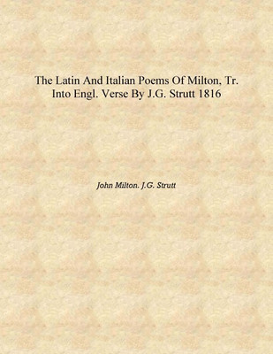 The Latin and Italian poems of Milton, tr. into Engl. verse by J.G. Strutt 1816 [Hardcover](English, Hardcover, John Milton. J.G. Strutt)
