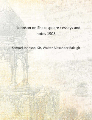 Johnson on Shakespeare : essays and notes 1908 [Hardcover](English, Hardcover, Samuel Johnson, Sir, Walter Alexander Raleigh)