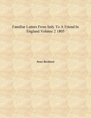 Familiar letters from Italy to a friend in England Volume 2 1805 [Hardcover](English, Hardcover, Peter Beckford)