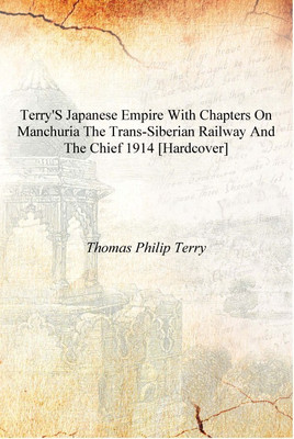 Terry's Japanese Empire With Chapters on Manchuria the Trans-Siberian Railway and the Chief 1914 [Hardcover](English, Hardcover, Thomas Philip Terry)
