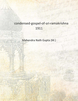 condensed-gospel-of-sri-ramakrishna 1911 [Hardcover](English, Hardcover, Mahendra Nath Gupta (M.))