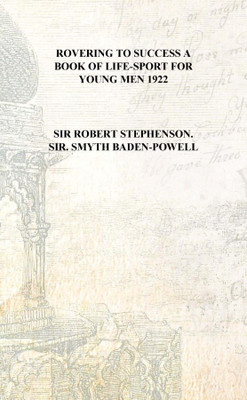 Rovering to success A book of life-sport for young men 1922 [Hardcover](English, Hardcover, Sir Robert Stephenson. Sir. Smyth Baden-Powell)