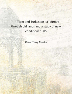 Tibet and Turkestan : a journey through old lands and a study of new conditions 1905 [Hardcover](English, Hardcover, Oscar Terry Crosby)