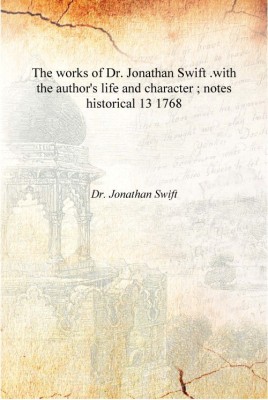 The works of Dr. Jonathan Swift .with the author's life and character ; notes historical Volume 13 1768 [Hardcover](English, Hardcover, Dr. Jonathan Swift)