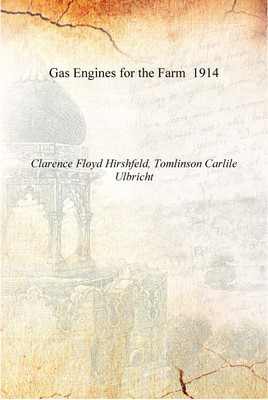 Gas Engines for the Farm 1914 [Hardcover](English, Hardcover, Clarence Floyd Hirshfeld, Tomlinson Carlile Uricht)