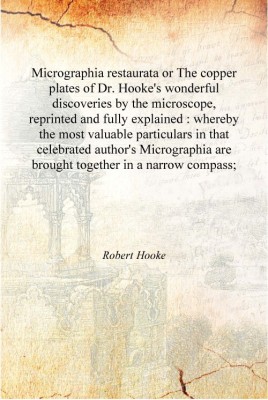 Micrographia restaurata or The copper plates of Dr. Hooke's wonderful discoveries by the microscope, reprinted and fully explain(English, Hardcover, Robert Hooke)