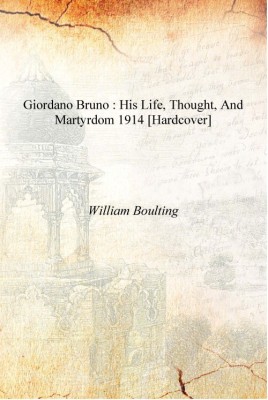 Giordano Bruno : his life, thought, and martyrdom 1914 [Hardcover](English, Hardcover, William Boulting)