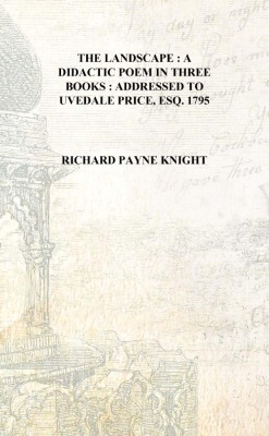 The Landscape : a didactic poem in three books : addressed to Uvedale Price, Esq. 1795 [Hardcover](English, Hardcover, Richard Payne Knight)