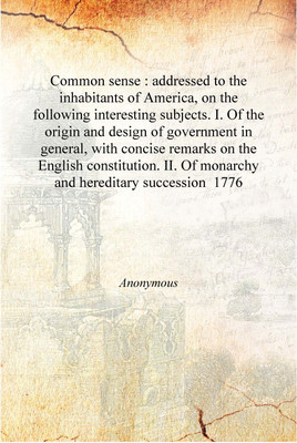 Common sense : addressed to the inhabitants of America, on the following interesting subjects. I. Of the origin and design of go(English, Hardcover, Anonymous)