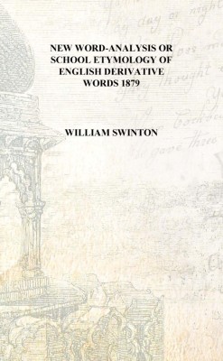 New word-analysis or School etymology of English derivative words 1879 [Hardcover](English, Hardcover, William Swinton)