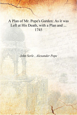 A Plan of Mr. Pope's Garden: As it was Left at His Death, with a Plan and ... 1745 [Hardcover](English, Hardcover, John Serle , Alexander Pope)