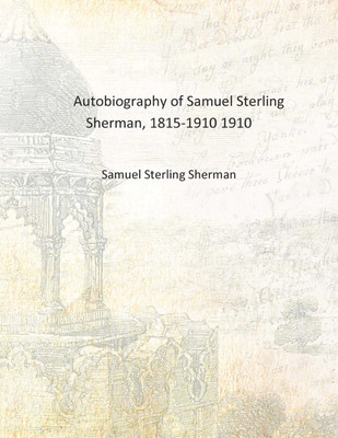 Autobiography of Samuel Sterling Sherman, 1815-1910 1910 [Hardcover](English, Hardcover, Samuel Sterling Sherman)