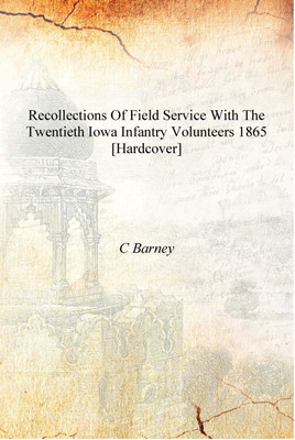 Recollections of field service with the Twentieth Iowa Infantry Volunteers 1865 [Hardcover](English, Hardcover, C Barney)
