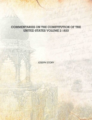 Commentaries on the Constitution of the United States Volume 2 1833 [Hardcover](English, Hardcover, Joseph Story)