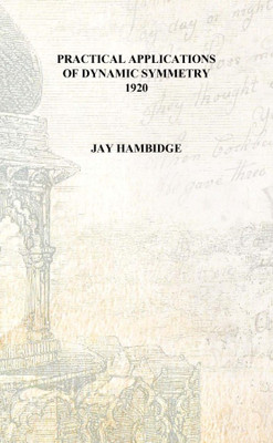Practical applications of dynamic symmetry 1920 [Hardcover](English, Hardcover, Jay Hambidge)