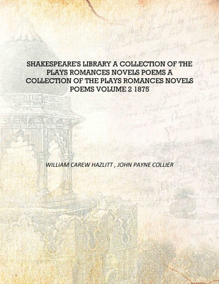 Shakespeare'S Library A Collection Of The Plays Romances Novels Poems A Collection of the Plays Romances Novels Poems Volume 2 1(English, Hardcover, William Carew Hazlitt , John Payne Collier)
