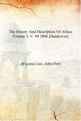 The history and description of Africa Volume 3; v. 94 1896 [Hardcover](English, Hardcover, Africanus Leo, John Pory)