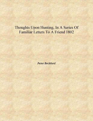 Thoughts upon hunting, In a series of familiar letters to a friend 1802 [Hardcover](English, Hardcover, Peter Beckford)