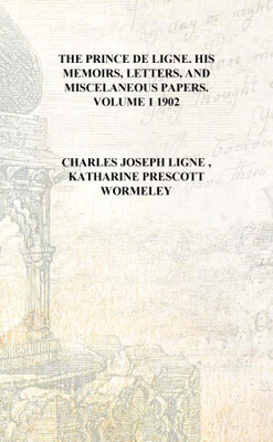 The Prince de Ligne. His memoirs, letters, and miscelaneous papers. Volume 1 1902 [Hardcover](English, Hardcover, Charles Joseph Ligne , Katharine Prescott Wormeley)