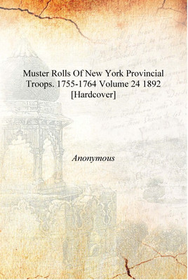 Muster rolls of New York provincial troops. 1755-1764 Volume 24 1892 [Hardcover](English, Hardcover, Anonymous)