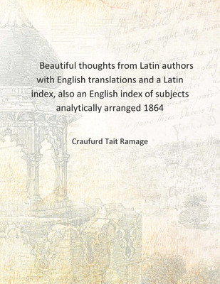 Beautiful thoughts from Latin authors with English translations and a Latin index, also an English index of subjects analyticall(English, Hardcover, Craufurd Tait Ramage)