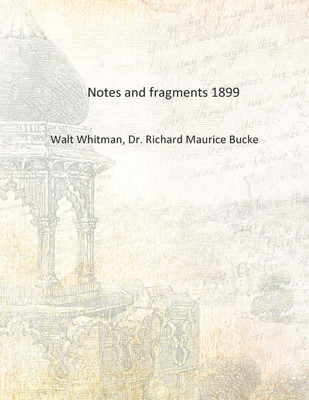 Notes and fragments 1899 [Hardcover](English, Hardcover, Walt Whitman, Dr. Richard Maurice Bucke)