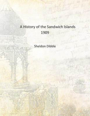 A History of the Sandwich Islands 1909 [Hardcover](English, Hardcover, Sheldon Dibble)
