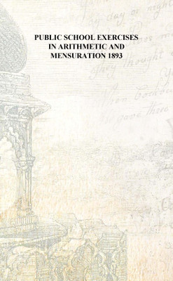 Public school exercises in arithmetic and mensuration 1893 [Hardcover](English, Hardcover, Anonymous)