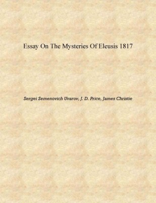 Essay on the mysteries of Eleusis 1817 [Hardcover](English, Hardcover, Sergei Semenovich Uvarov, J. D. Price, James Christie)