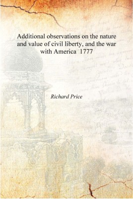 Additional observations on the nature and value of civil liberty, and the war with America 1777 [Hardcover](English, Hardcover, Richard Price)