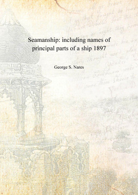 Seamanship: including names of principal parts of a ship 1897 [Hardcover](English, Hardcover, George S. Nares)