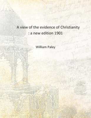 A view of the evidence of Christianity : a new edition 1901 [Hardcover](English, Hardcover, William Paley)