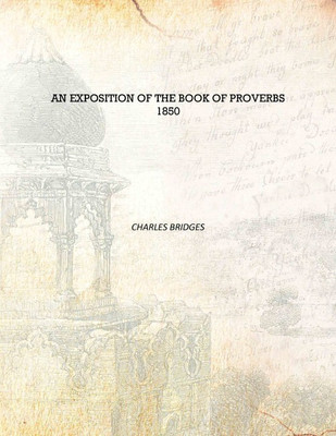 An exposition of the Book of Proverbs 1850 [Hardcover](English, Hardcover, Charles Bridges)