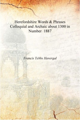 Herefordshire Words & Phrases Colloquial and Archaic about 1300 in Number 1887 [Hardcover](English, Hardcover, Francis Tebbs Havergal)