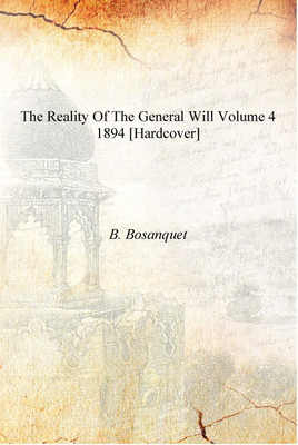 The Reality of the General Will Volume 4 1894 [Hardcover](English, Hardcover, B. Bosanquet)