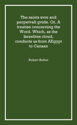 The saints svre and perpetvall gvide. Or, A treatise concerning the Word. Which, as the Israelites cloud, conducts us from AEgyp(English, Hardcover, Robert Bolton)