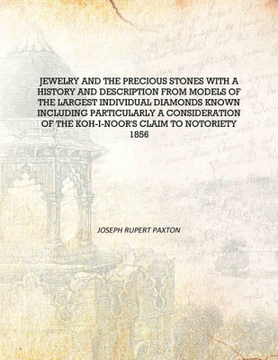 Jewelry and the precious stones with a history and description from models of the largest individual diamonds known including pa(English, Hardcover, Joseph Rupert Paxton)