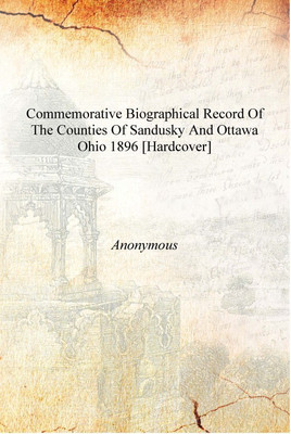 Commemorative biographical record of the counties of Sandusky and Ottawa Ohio 1896 [Hardcover](English, Hardcover, Anonymous)